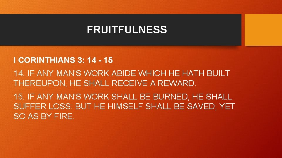 FRUITFULNESS I CORINTHIANS 3: 14 - 15 14. IF ANY MAN'S WORK ABIDE WHICH