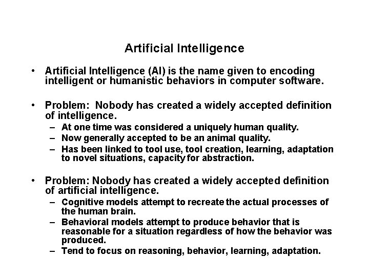 Artificial Intelligence • Artificial Intelligence (AI) is the name given to encoding intelligent or