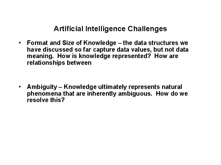 Artificial Intelligence Challenges • Format and Size of Knowledge – the data structures we