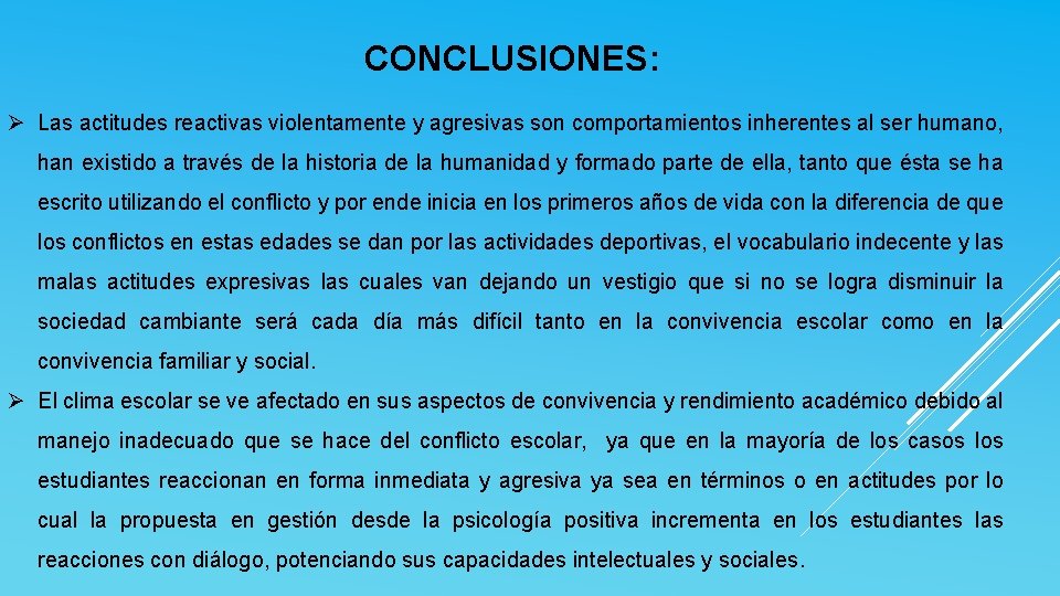 CONCLUSIONES: Las actitudes reactivas violentamente y agresivas son comportamientos inherentes al ser humano, han