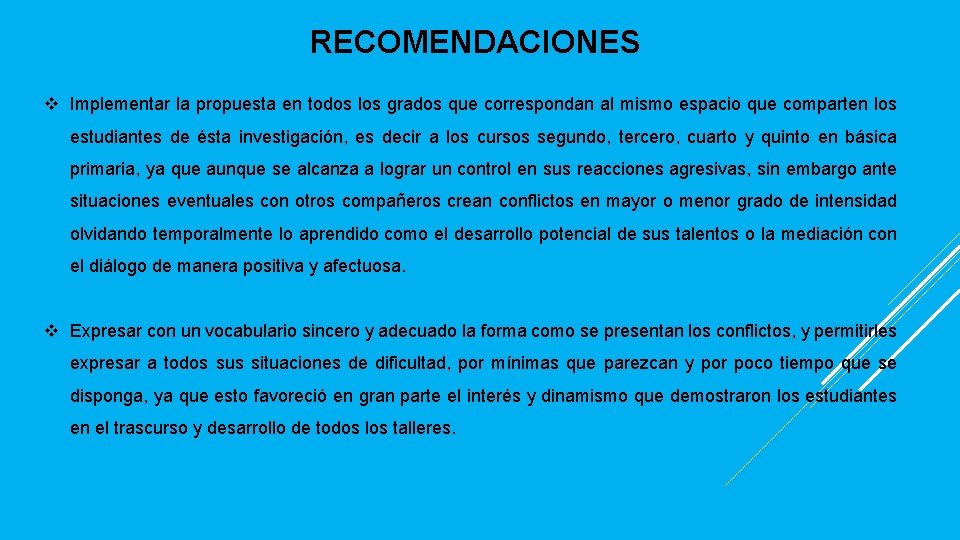 RECOMENDACIONES Implementar la propuesta en todos los grados que correspondan al mismo espacio que