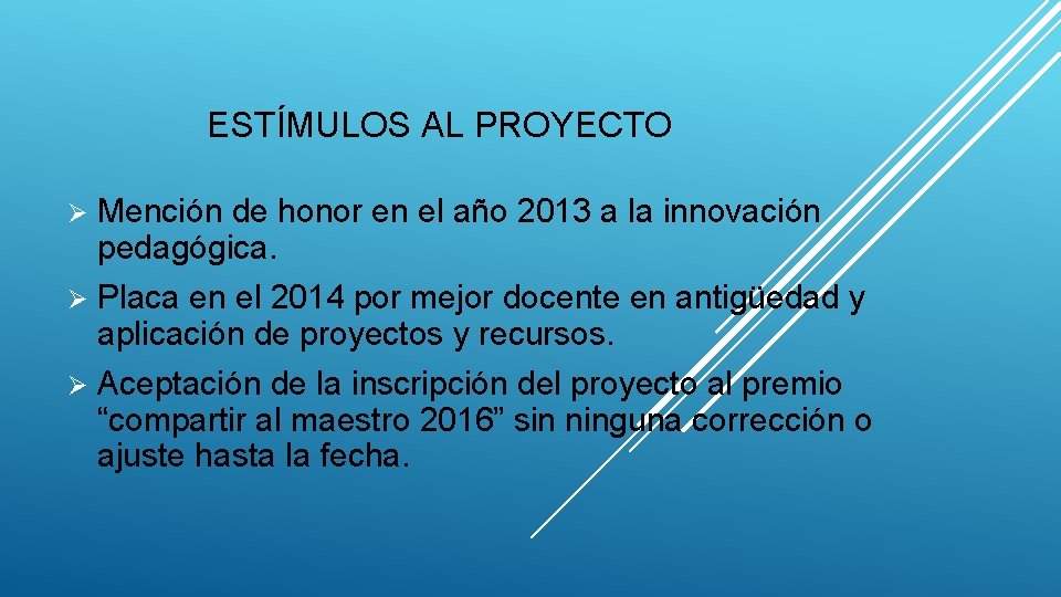 ESTÍMULOS AL PROYECTO Mención de honor en el año 2013 a la innovación pedagógica.