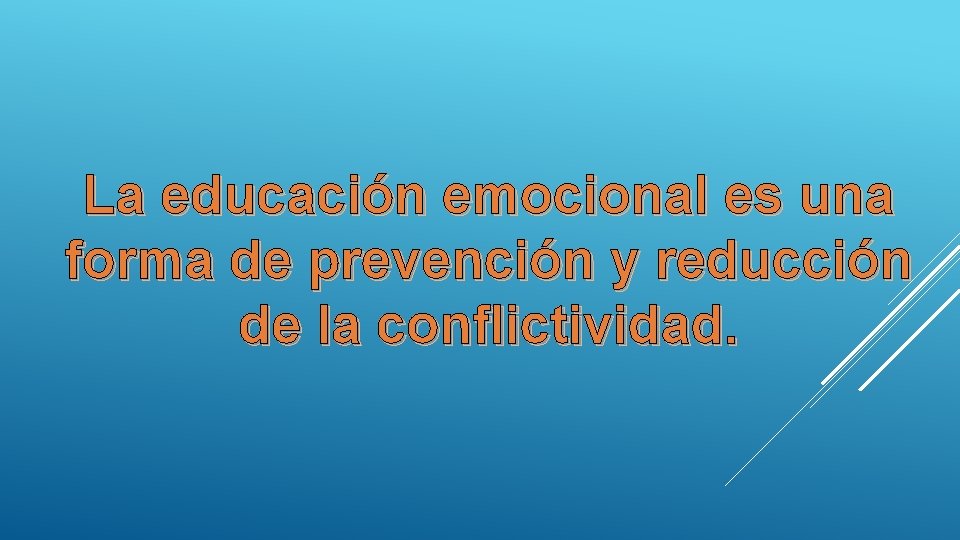 La educación emocional es una forma de prevención y reducción de la conflictividad. 