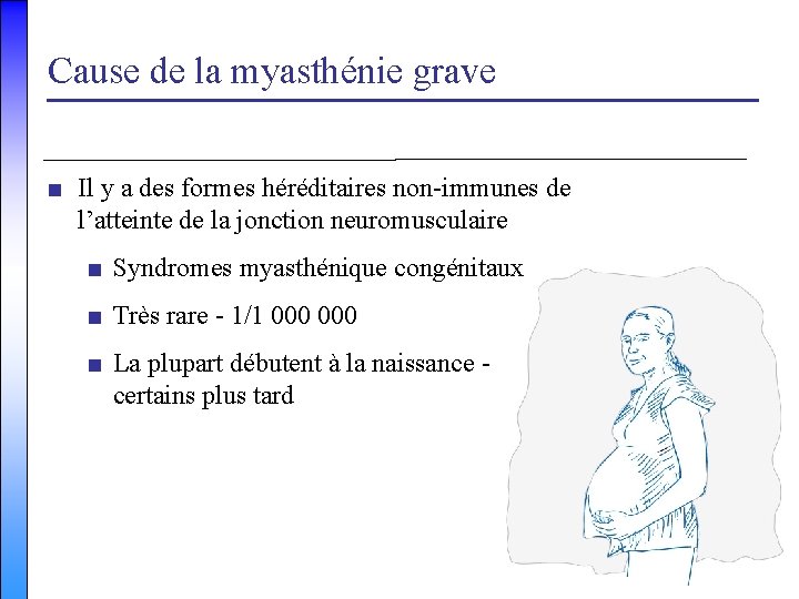 Cause de la myasthénie grave ■ Il y a des formes héréditaires non-immunes de