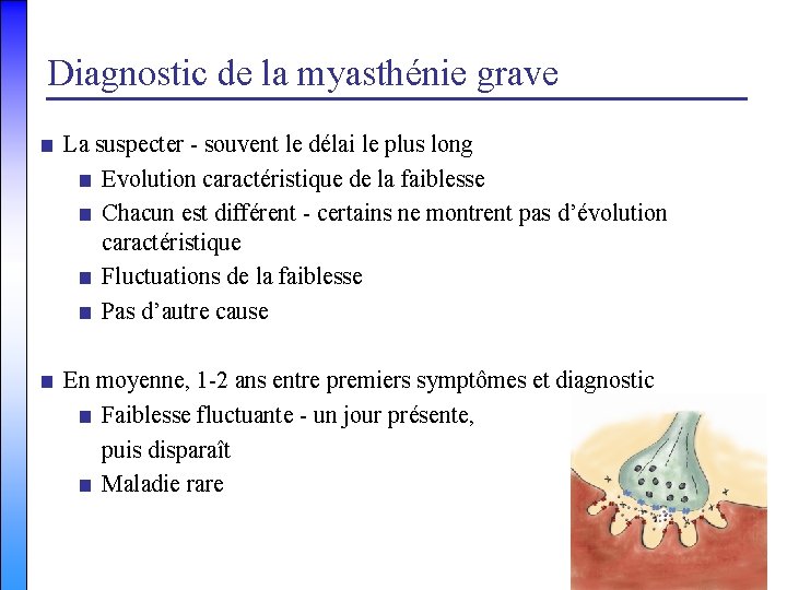 Diagnostic de la myasthénie grave ■ La suspecter - souvent le délai le plus