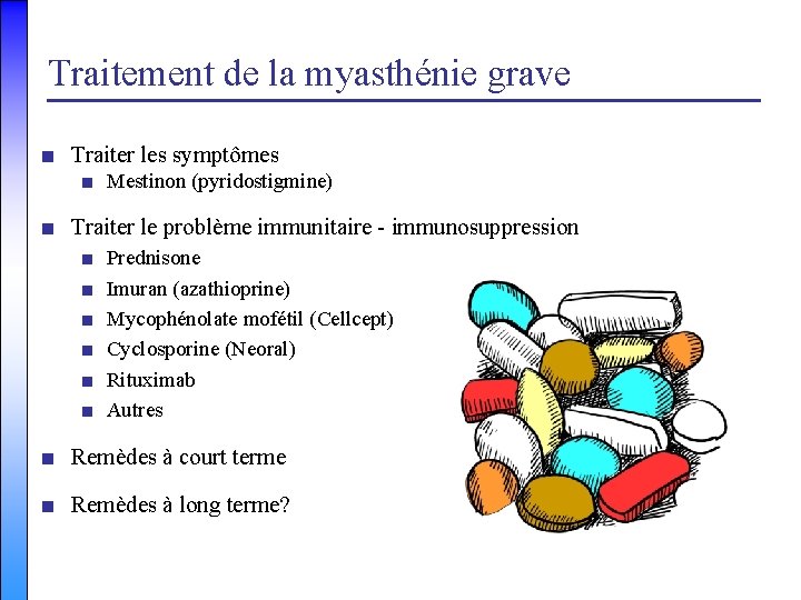 Traitement de la myasthénie grave ■ Traiter les symptômes ■ Mestinon (pyridostigmine) ■ Traiter