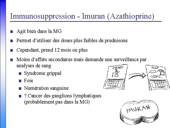 Immunosuppression - Imuran (Azathioprine) ■ Agit bien dans la MG ■ Permet d’utiliser des