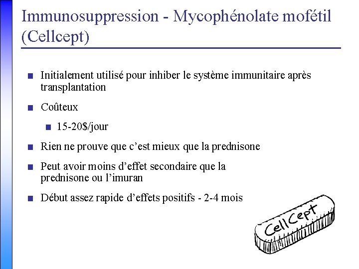 Immunosuppression - Mycophénolate mofétil (Cellcept) ■ Initialement utilisé pour inhiber le système immunitaire après