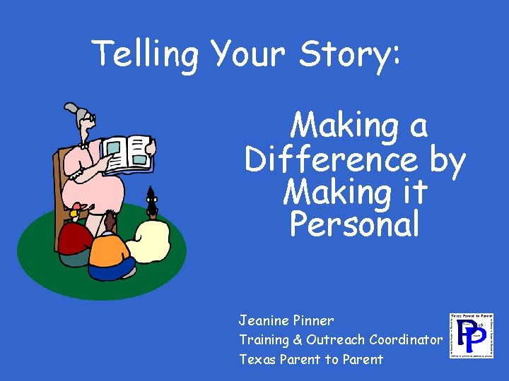 Telling Your Story: Making a Difference by Making it Personal Jeanine Pinner Training &