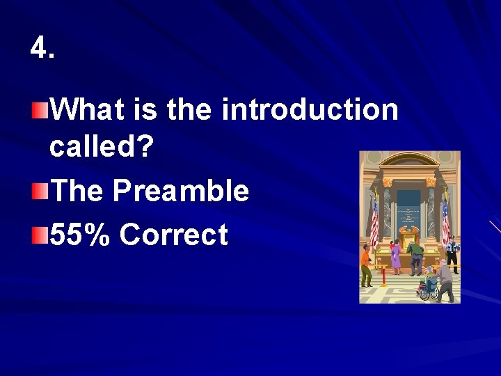 4. What is the introduction called? The Preamble 55% Correct 