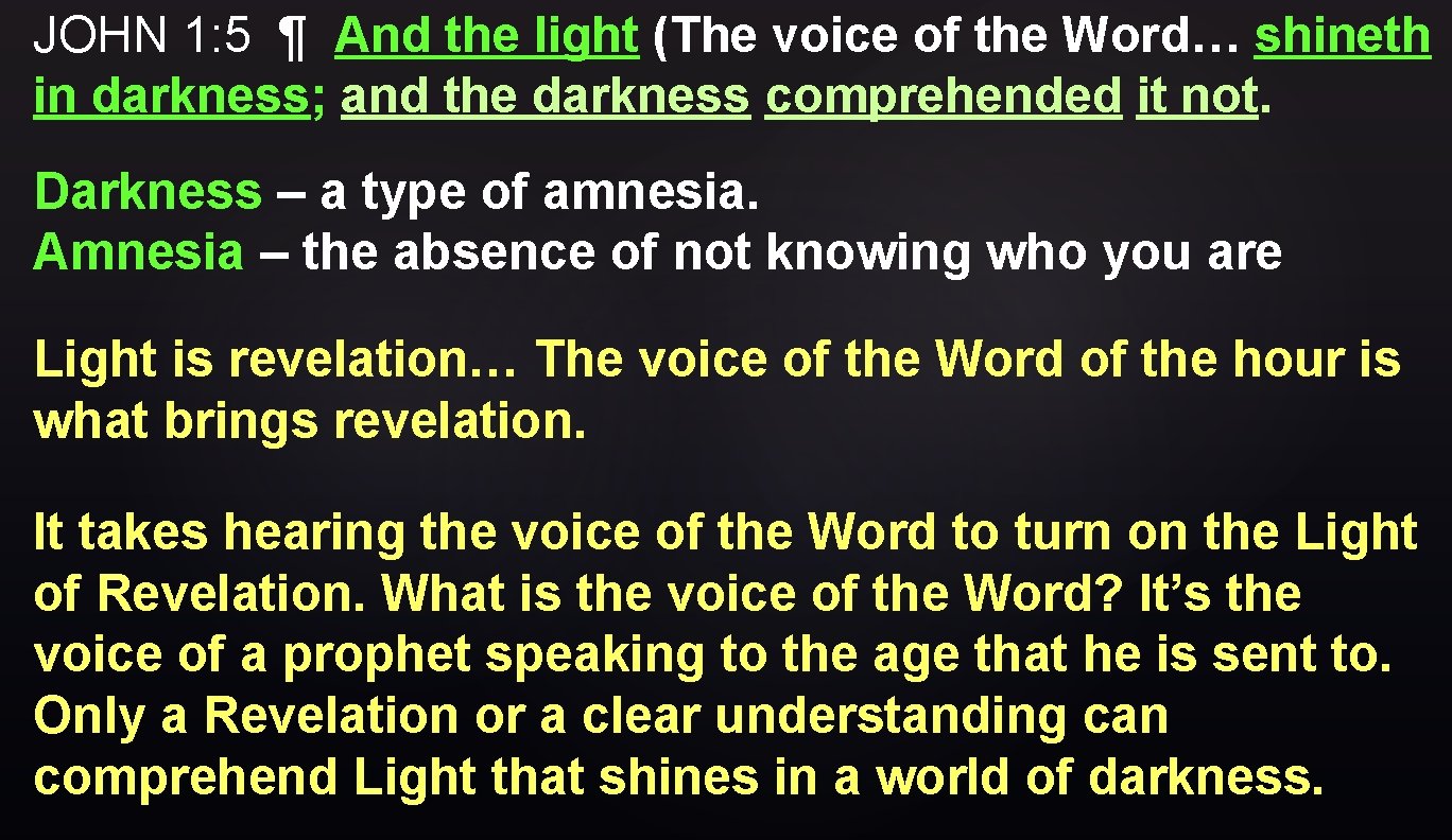 JOHN 1: 5 ¶ And the light (The voice of the Word… shineth in