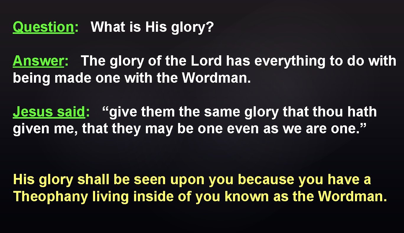 Question: What is His glory? Answer: The glory of the Lord has everything to