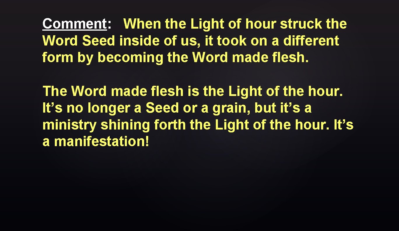 Comment: When the Light of hour struck the Word Seed inside of us, it