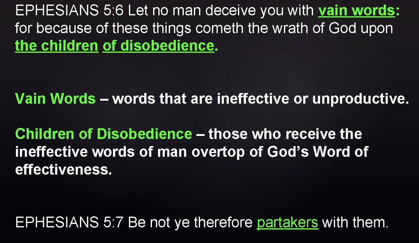 EPHESIANS 5: 6 Let no man deceive you with vain words: for because of