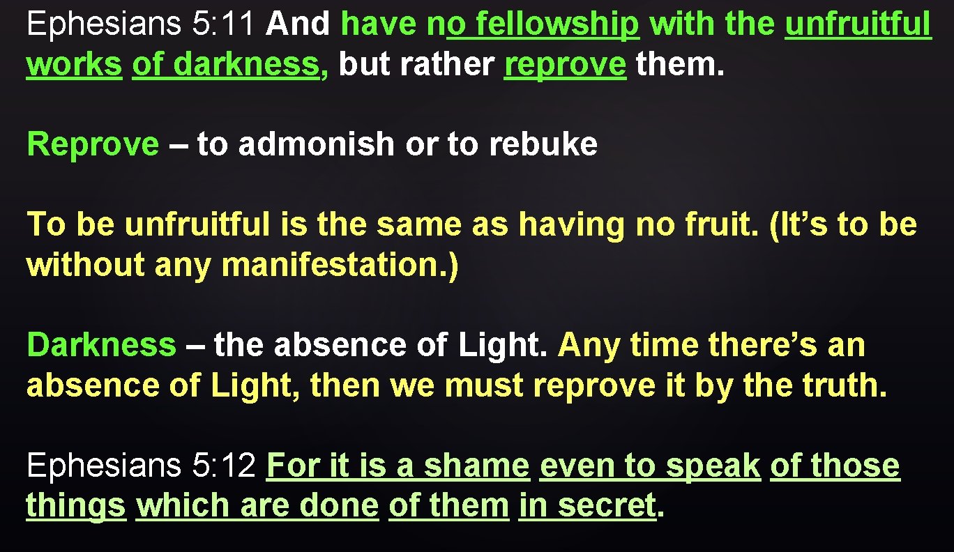 Ephesians 5: 11 And have no fellowship with the unfruitful works of darkness, but