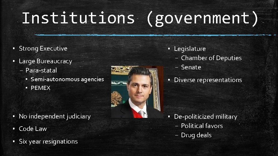 Institutions (government) ▪ Strong Executive ▪ Large Bureaucracy – Para-statal ▪ Semi-autonomous agencies ▪ Institutions (government) ▪ Strong Executive ▪ Large Bureaucracy – Para-statal ▪ Semi-autonomous agencies ▪