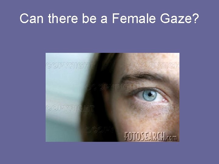 Can there be a Female Gaze? 