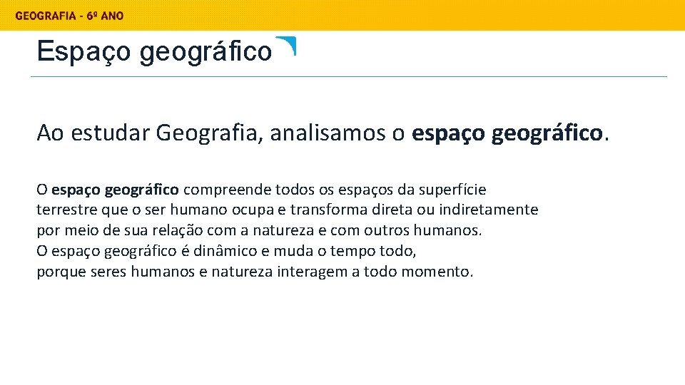 Espaço geográfico Ao estudar Geografia, analisamos o espaço geográfico. O espaço geográfico compreende todos