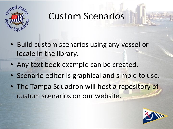 Custom Scenarios • Build custom scenarios using any vessel or locale in the library. Custom Scenarios • Build custom scenarios using any vessel or locale in the library.