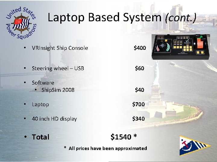 Laptop Based System (cont. ) • VRInsight Ship Console $400 • Steering wheel – Laptop Based System (cont. ) • VRInsight Ship Console $400 • Steering wheel –