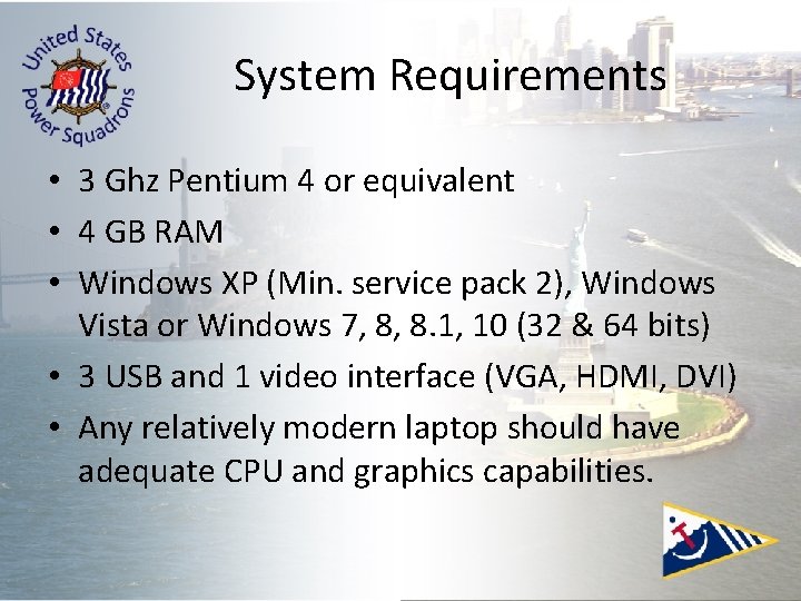 System Requirements • 3 Ghz Pentium 4 or equivalent • 4 GB RAM • System Requirements • 3 Ghz Pentium 4 or equivalent • 4 GB RAM •