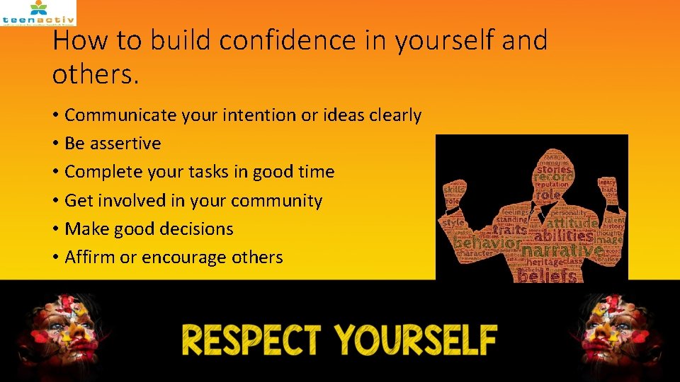 How to build confidence in yourself and others. • Communicate your intention or ideas