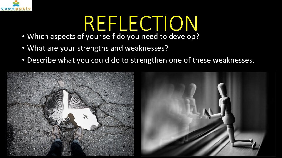 REFLECTION • Which aspects of your self do you need to develop? • What
