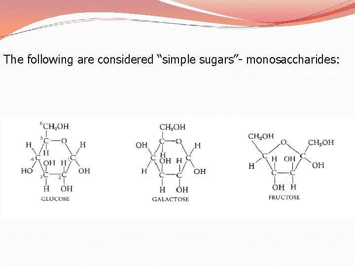 The following are considered “simple sugars”- monosaccharides: 