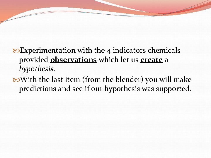  Experimentation with the 4 indicators chemicals provided observations which let us create a
