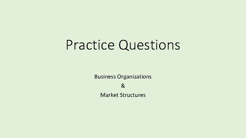 Practice Questions Business Organizations & Market Structures 