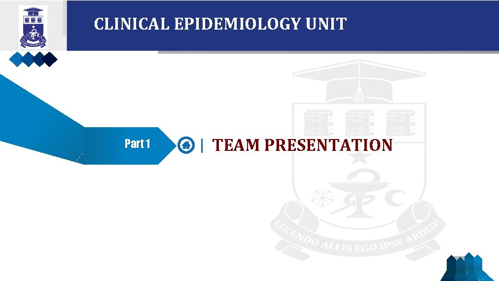 CLINICAL EPIDEMIOLOGY UNIT Part 1 TEAM PRESENTATION 