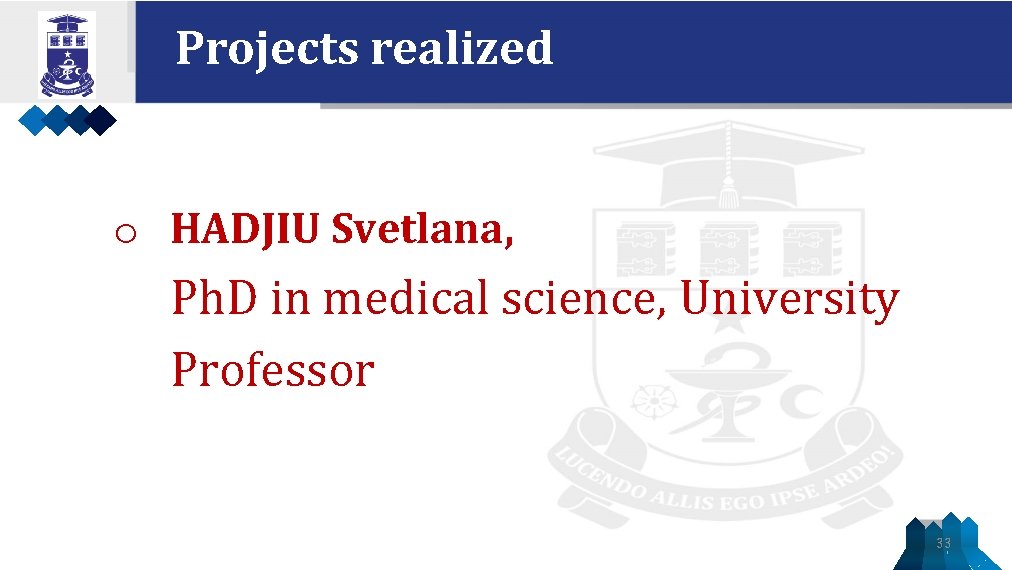 Projects realized o HADJIU Svetlana, Ph. D in medical science, University Professor 33 