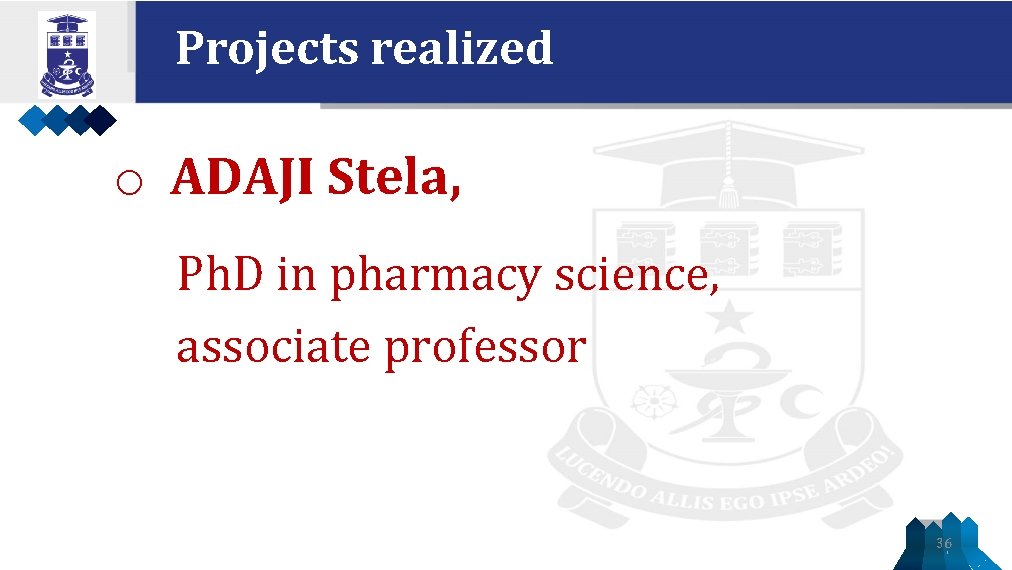 Projects realized o ADAJI Stela, Ph. D in pharmacy science, associate professor 36 