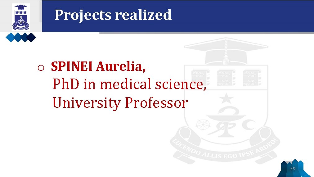 Projects realized o SPINEI Aurelia, Ph. D in medical science, University Professor 39 
