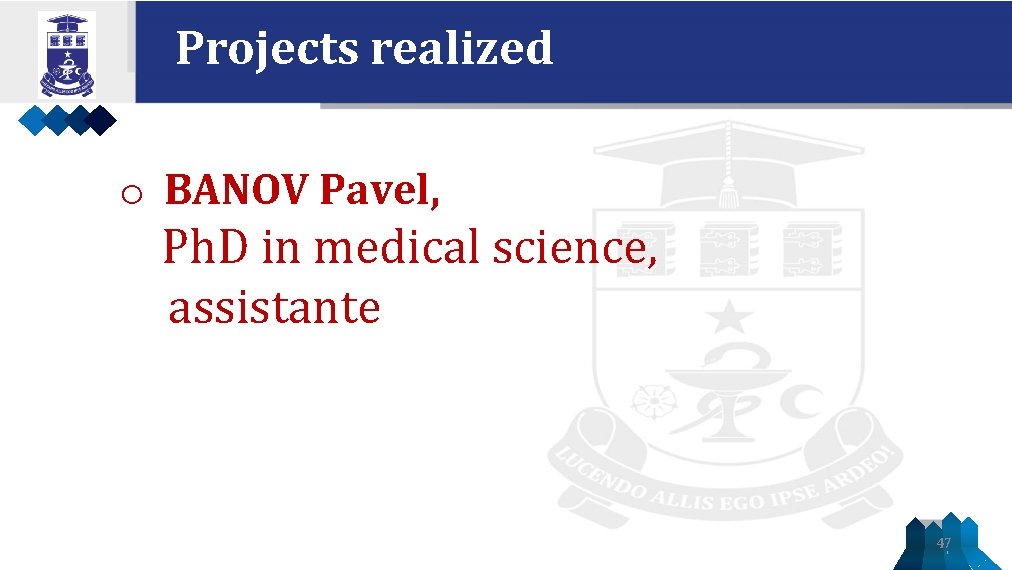 Projects realized o BANOV Pavel, Ph. D in medical science, assistante 47 