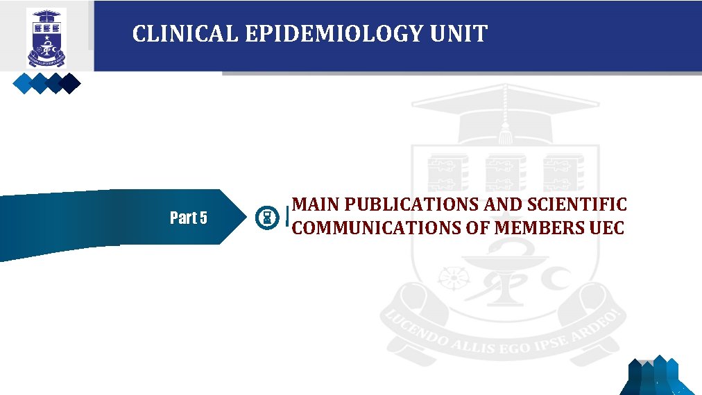 CLINICAL EPIDEMIOLOGY UNIT Part 5 MAIN PUBLICATIONS AND SCIENTIFIC COMMUNICATIONS OF MEMBERS UEC 