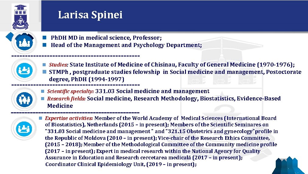 Larisa Spinei n Ph. DH MD in medical science, Professor; n Head of the