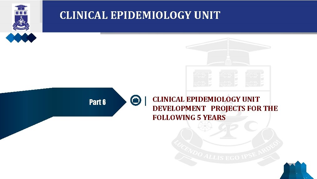 CLINICAL EPIDEMIOLOGY UNIT Part 6 CLINICAL EPIDEMIOLOGY UNIT DEVELOPMENT PROJECTS FOR THE FOLLOWING 5