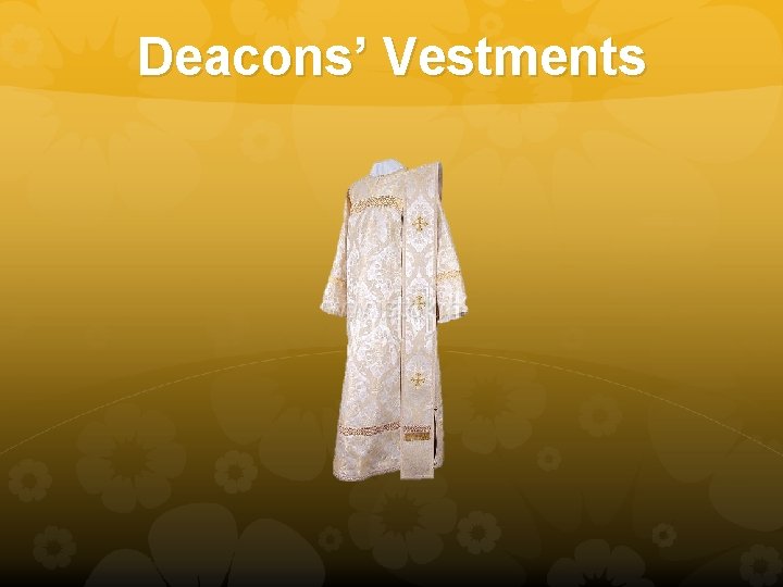 Deacons’ Vestments 