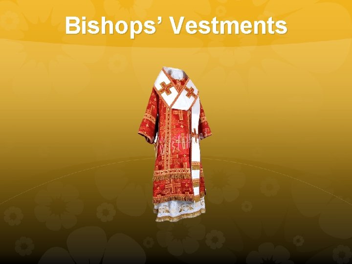 Bishops’ Vestments 