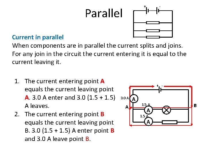 - + Parallel Current in parallel When components are in parallel the current splits - + Parallel Current in parallel When components are in parallel the current splits