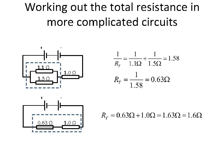 Working out the total resistance in more complicated circuits + - 1. 1 Ω Working out the total resistance in more complicated circuits + - 1. 1 Ω