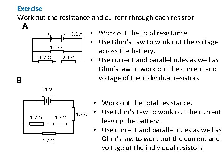 Exercise Work out the resistance and current through each resistor A - + 3. Exercise Work out the resistance and current through each resistor A - + 3.