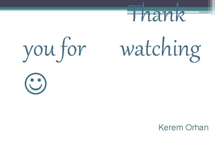 you for Thank watching Kerem Orhan 