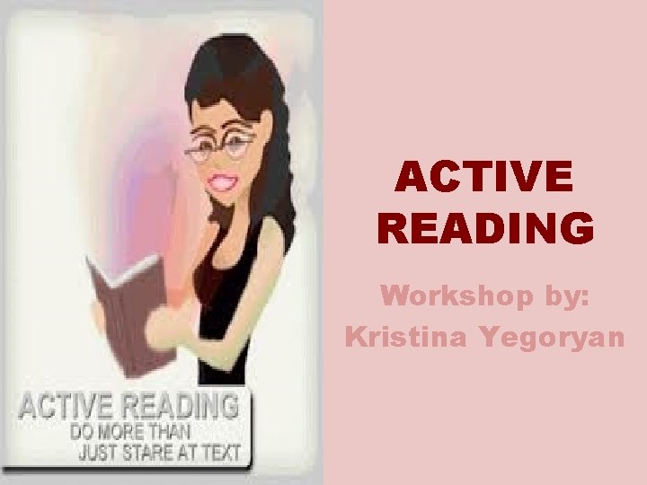 ACTIVE READING Workshop by: Kristina Yegoryan 