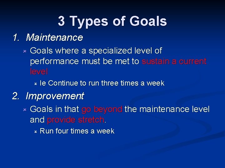 3 Types of Goals 1. Maintenance û Goals where a specialized level of performance