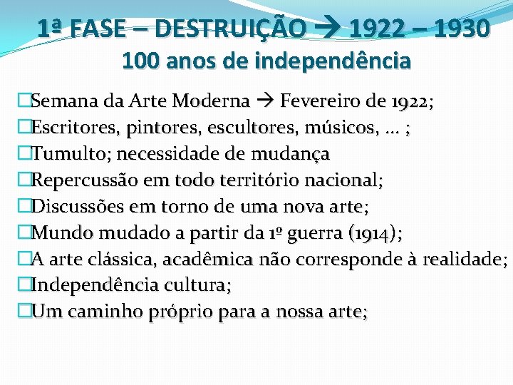 1ª FASE – DESTRUIÇÃO 1922 – 1930 100 anos de independência �Semana da Arte