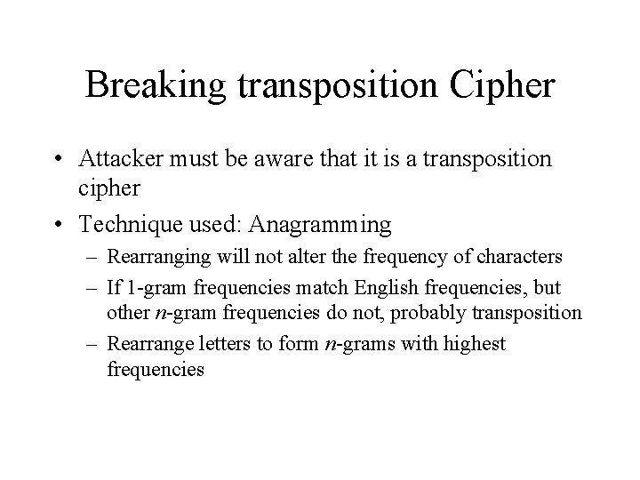 Breaking transposition Cipher • Attacker must be aware that it is a transposition cipher