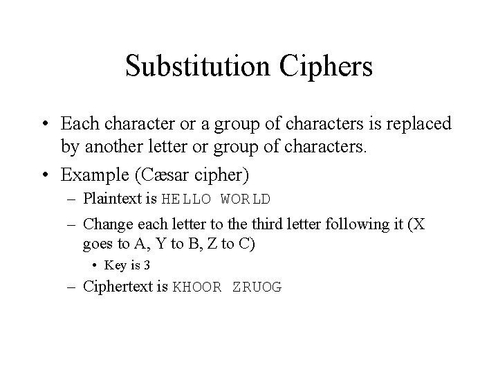 Substitution Ciphers • Each character or a group of characters is replaced by another