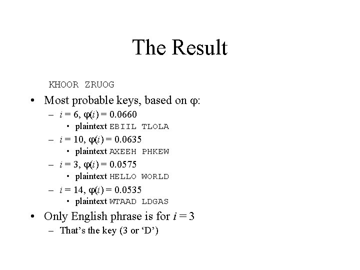 The Result KHOOR ZRUOG • Most probable keys, based on : – i =